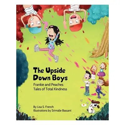 "The Upside-Down Boys: A children's book about how bad feelings can be contagious and how kindne