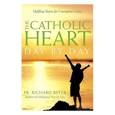 "The Catholic Heart Day by Day" - "" ("Beyer Richard")(Paperback)