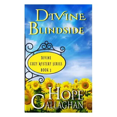 "Divine Blindside: A Divine Cozy Mystery" - "" ("Callaghan Hope")(Paperback)