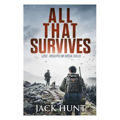 "All That Survives: A Post-Apocalyptic EMP Survival Thriller" - "" ("Hunt Jack")(Paperback)