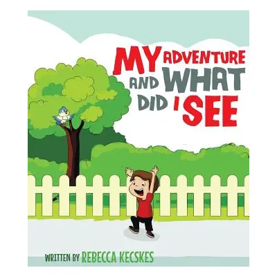 "My Adventure and What Did I See" - "" ("Kecskes Rebecca")(Paperback)