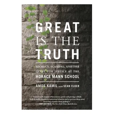 "Great Is the Truth: Secrecy, Scandal, and the Quest for Justice at the Horace Mann School" - ""