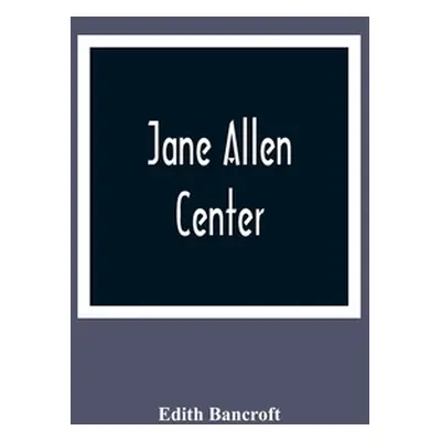 "Jane Allen: Center" - "" ("Bancroft Edith")(Paperback)