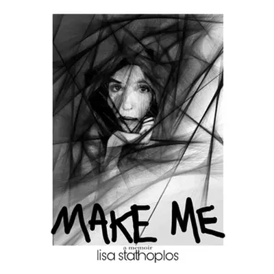 "Make Me: a memoir" - "" ("Stathoplos Lisa")(Pevná vazba)