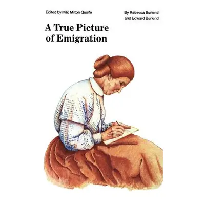 "A True Picture of Emigration" - "" ("Burlend Edward")(Paperback)