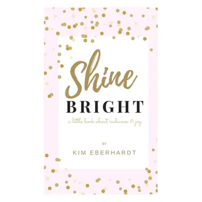 "Shine Bright" - "" ("Eberhardt Kim")(Paperback)