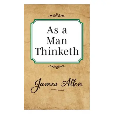 "As a Man Thinketh" - "" ("Allen James")(Paperback)