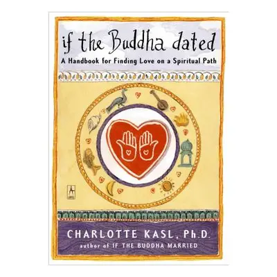 "If the Buddha Dated: A Handbook for Finding Love on a Spiritual Path" - "" ("Kasl Charlotte")(P