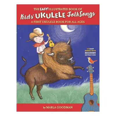 "The Easy Illustrated Book of Kids' Ukulele Folk Songs: A first ukulele book for all ages" - "" 