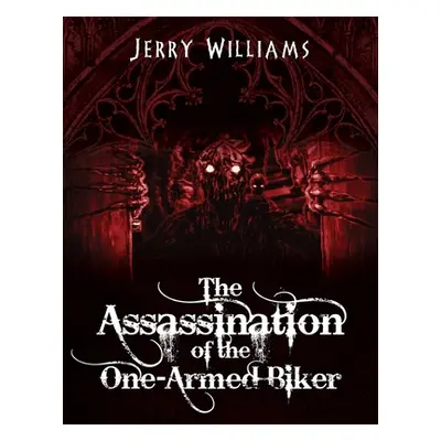 "The Assassination of the One-Armed Biker" - "" ("Williams Jerry")(Paperback)