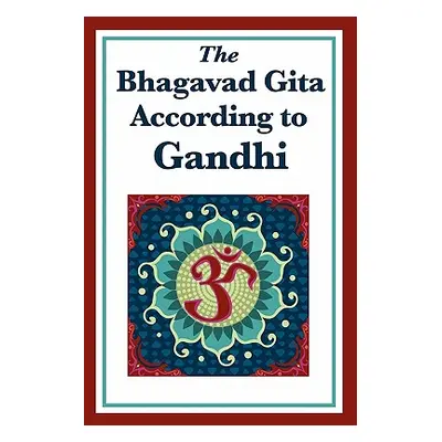 "The Bhagavad Gita According to Gandhi" - "" ("Gandhi Mohandas K.")(Paperback)