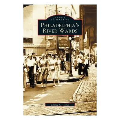 "Philadelphia's River Wards" - "" ("Holmes George J.")(Pevná vazba)