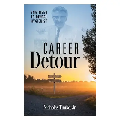 "Career Detour: Engineer to Dental Hygienist" - "" ("Timko Nicholas Jr.")(Paperback)