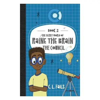 "The Secret World of Raine the Brain: The Council" - "" ("Fails C. L.")(Paperback)