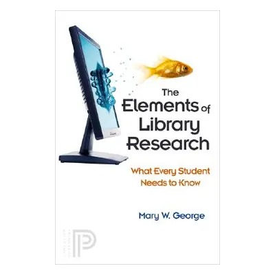 "The Elements of Library Research: What Every Student Needs to Know" - "" ("George Mary W.")(Pap