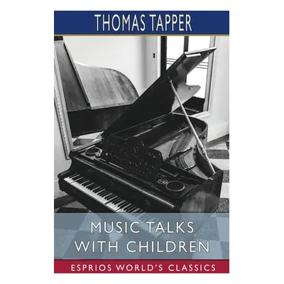 "Music Talks with Children (Esprios Classics)" - "" ("Tapper Thomas")(Paperback)