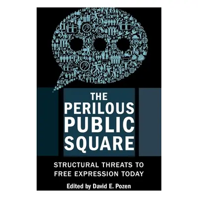 "The Perilous Public Square: Structural Threats to Free Expression Today" - "" ("Pozen David E."