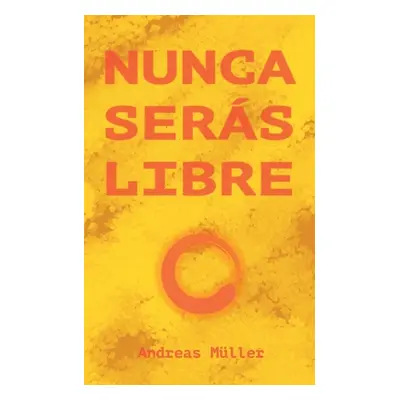 "Nunca sers libre" - "" ("Mller Andreas")(Paperback)