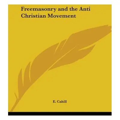 "Freemasonry and the Anti Christian Movement" - "" ("Cahill E.")(Paperback)