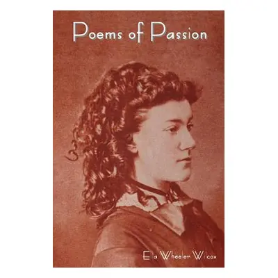 "Poems of Passion" - "" ("Wilcox Ella Wheeler")(Paperback)