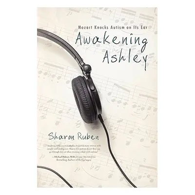 "Awakening Ashley: Mozart Knocks Autism on Its Ear" - "" ("Ruben Sharon")(Paperback)