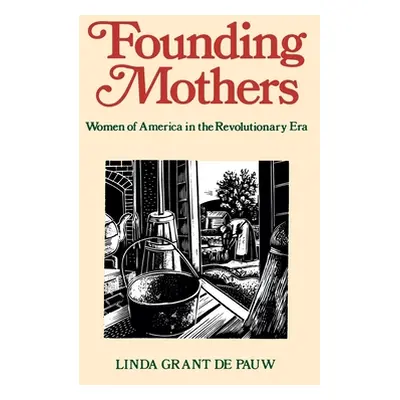 "Founding Mothers: Women of America in the Revolutionary Era" - "" ("Depauw Linda Grant")(Paperb