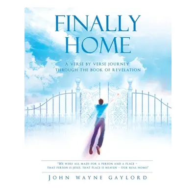 "Finally Home: A Verse by Verse Journey Through the Book of Revelation" - "" ("Gaylord John Wayn