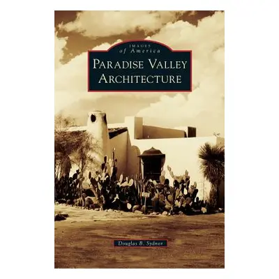 "Paradise Valley Architecture" - "" ("Sydnor Douglas B.")(Pevná vazba)