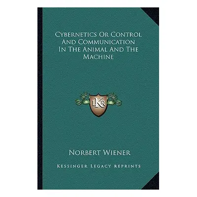 "Cybernetics or Control and Communication in the Animal and the Machine" - "" ("Wiener Norbert")