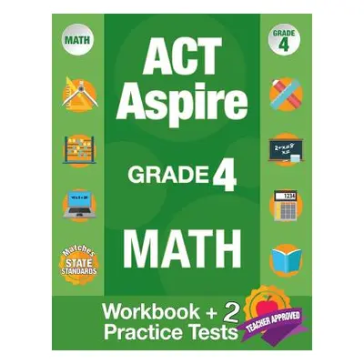 "ACT Aspire Grade 4 Math: Workbook and 2 ACT Aspire Practice Tests, ACT Aspire Review, Math Prac