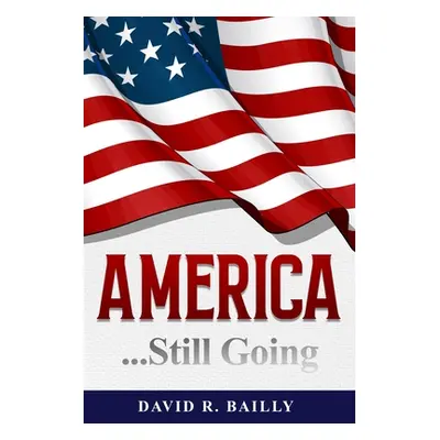 "America...Still Going" - "" ("Bailly David R.")(Paperback)