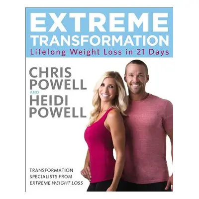 "Extreme Transformation: Lifelong Weight Loss in 21 Days" - "" ("Powell Chris")(Pevná vazba)