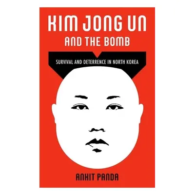 "Kim Jong Un and the Bomb: Survival and Deterrence in North Korea" - "" ("Panda Ankit")(Pevná va