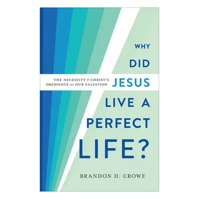 "Why Did Jesus Live a Perfect Life?" - "" ("Crowe Brandon D.")(Pevná vazba)