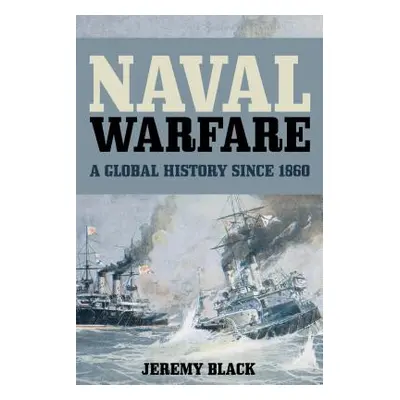 "Naval Warfare: A Global History since 1860" - "" ("Black Jeremy")(Paperback)