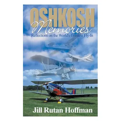 "Oshkosh Memories: Reflections on the World's Greatest Fly-In" - "" ("Hoffman Jill Rutan")(Paper