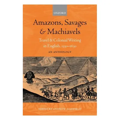 "Amazons, Savages, and Machiavels: Travel and Colonial Writing in English, 1550-1630: An Antholo