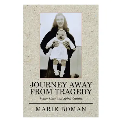 "Journey Away from Tragedy: Foster Care and Spirit Guides" - "" ("Boman Marie")(Paperback)