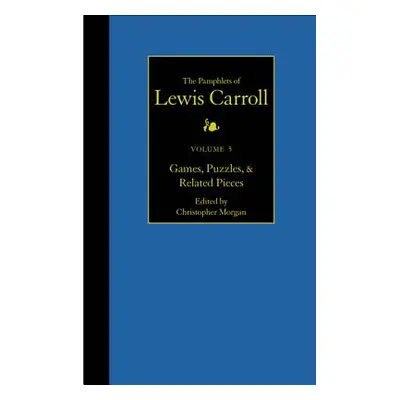 "The Complete Pamphlets of Lewis Carroll, 5: Games, Puzzles, and Related Pieces" - "" ("Carroll 