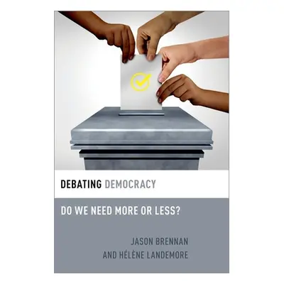 "Debating Democracy: Do We Need More or Less?" - "" ("Brennan Jason")(Paperback)