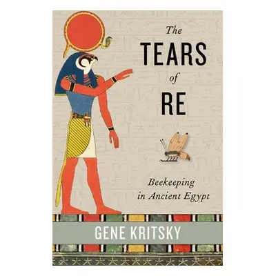 "The Tears of Re: Beekeeping in Ancient Egypt" - "" ("Kritsky Gene")(Pevná vazba)