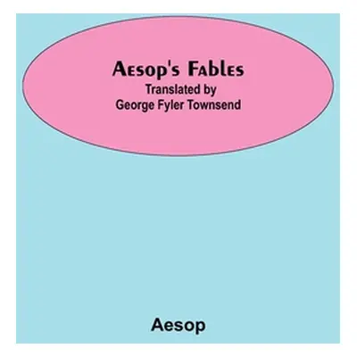 "Aesop's Fables; Translated by George Fyler Townsend" - "" ("Aesop")(Paperback)