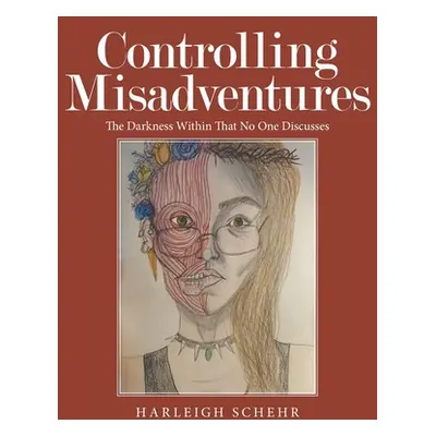 "Controlling Misadventures: The Darkness Within That No One Discusses" - "" ("Schehr Harleigh")(