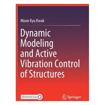 "Dynamic Modeling and Active Vibration Control of Structures" - "" ("Kwak Moon Kyu")(Pevná vazba