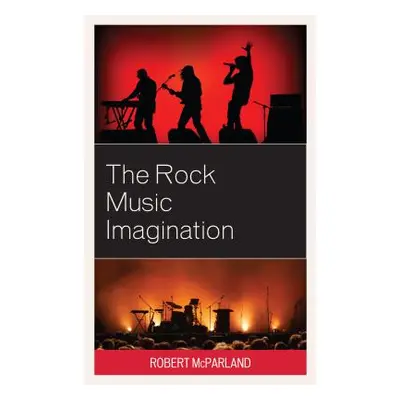 "The Rock Music Imagination" - "" ("McParland Robert")(Pevná vazba)