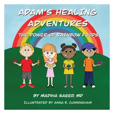 "Adam's Healing Adventures: The Power of Rainbow Foods" - "" ("Saeed Madiha")(Paperback)