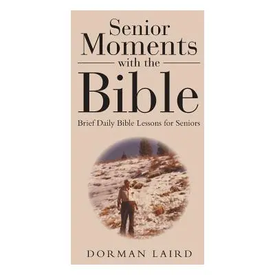 "Senior Moments with the Bible: Brief Daily Bible Lessons for Seniors" - "" ("Laird Dorman")(Pev