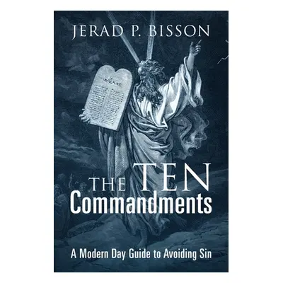 "The Ten Commandments: A Modern Day Guide to Avoid Sin" - "" ("Bisson Jerad P.")(Paperback)