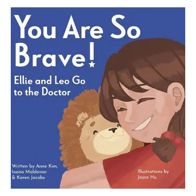 "You Are So Brave!: Ellie and Leo Go to the Doctor" - "" ("Kim Anne")(Paperback)