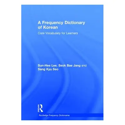 "A Frequency Dictionary of Korean: Core Vocabulary for Learners" - "" ("Lee Sun-Hee")(Pevná vazb